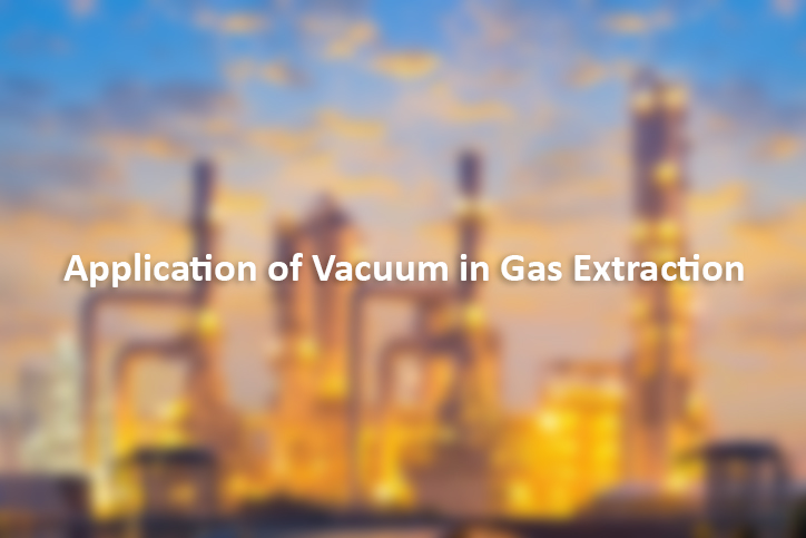 "Application of Vacuum in Gas Extraction"